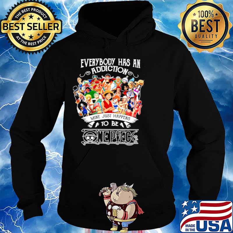 Everybody Has An Addiction Mine Just Happens To Be One Piece Hoodie