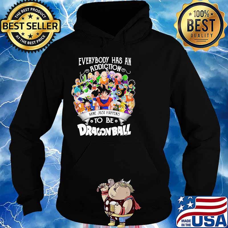 Everybody Has An Addiction To Be Dragon Ball Shirt Hoodie