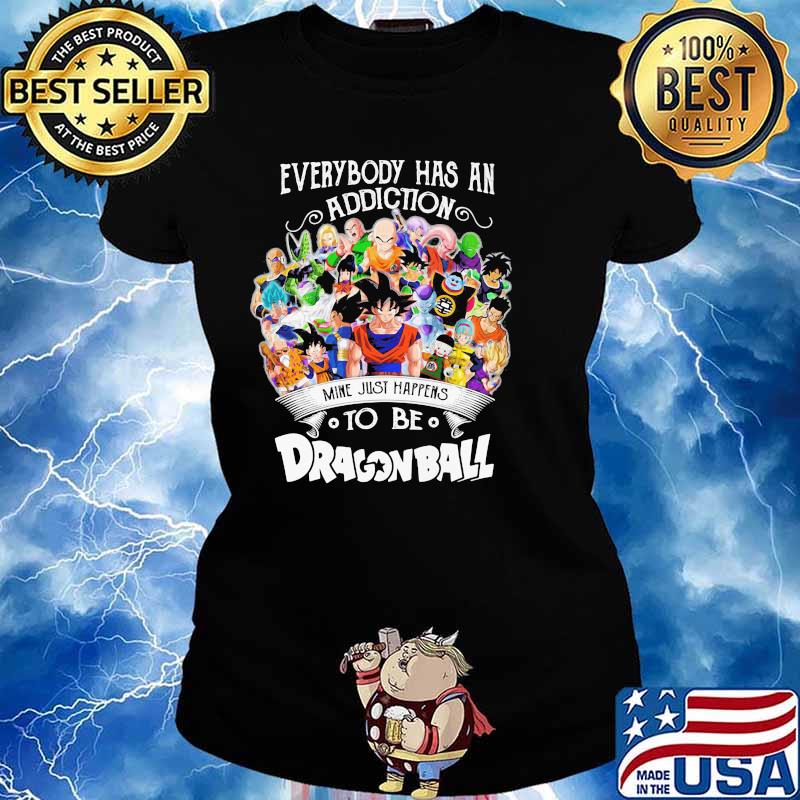 Everybody Has An Addiction To Be Dragon Ball Shirt Ladies tee