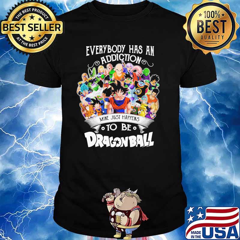 Everybody Has An Addiction To Be Dragon Ball Shirt