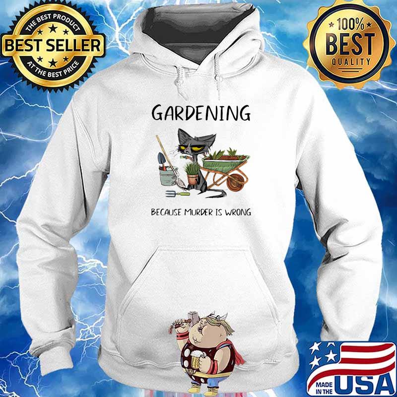Gardening Because Murder Is Wrong Old Cat Shirt Hoodie
