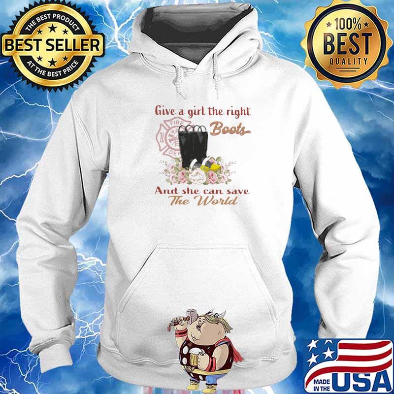 Give A Girl The Right Boots And She Can Save The World Shirt Hoodie