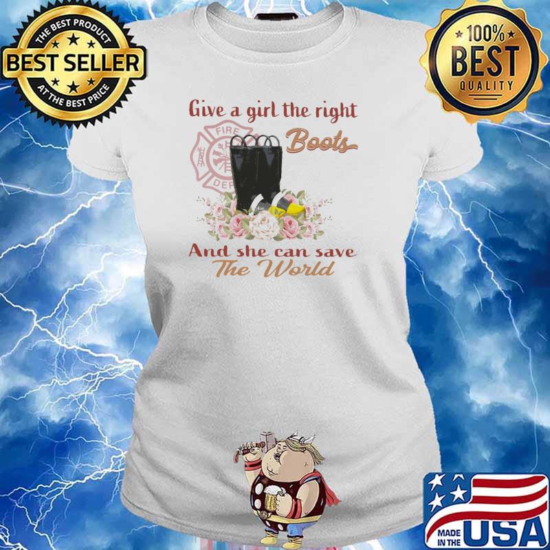 Give A Girl The Right Boots And She Can Save The World Shirt Ladies tee