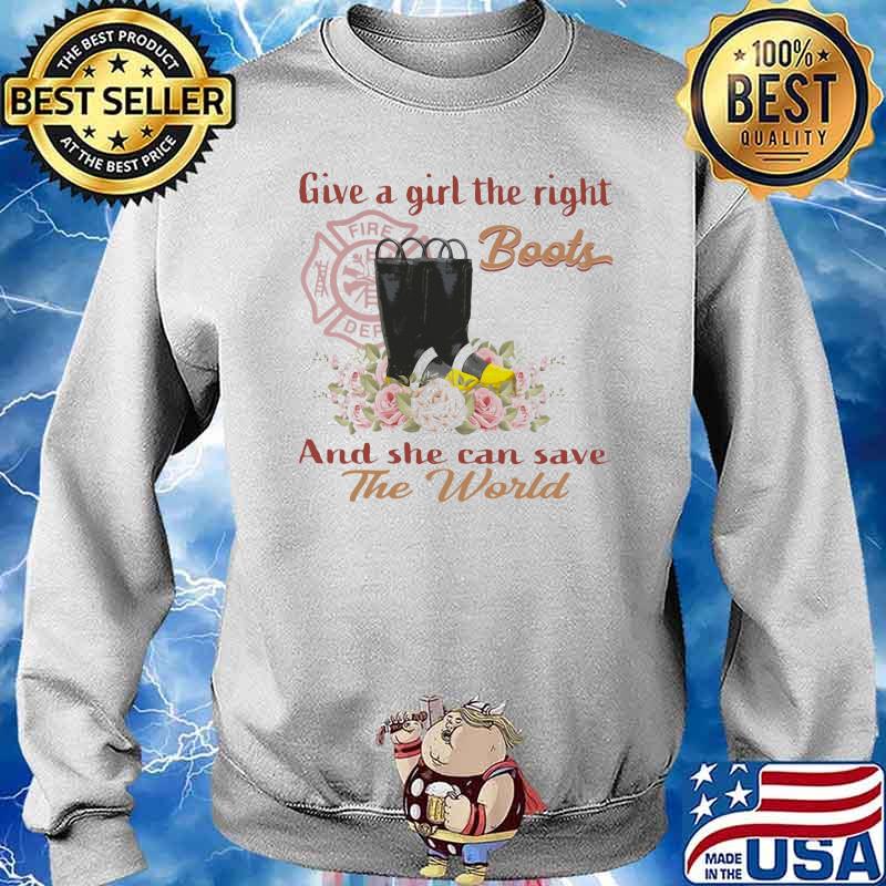 Give A Girl The Right Boots And She Can Save The World Shirt Sweater