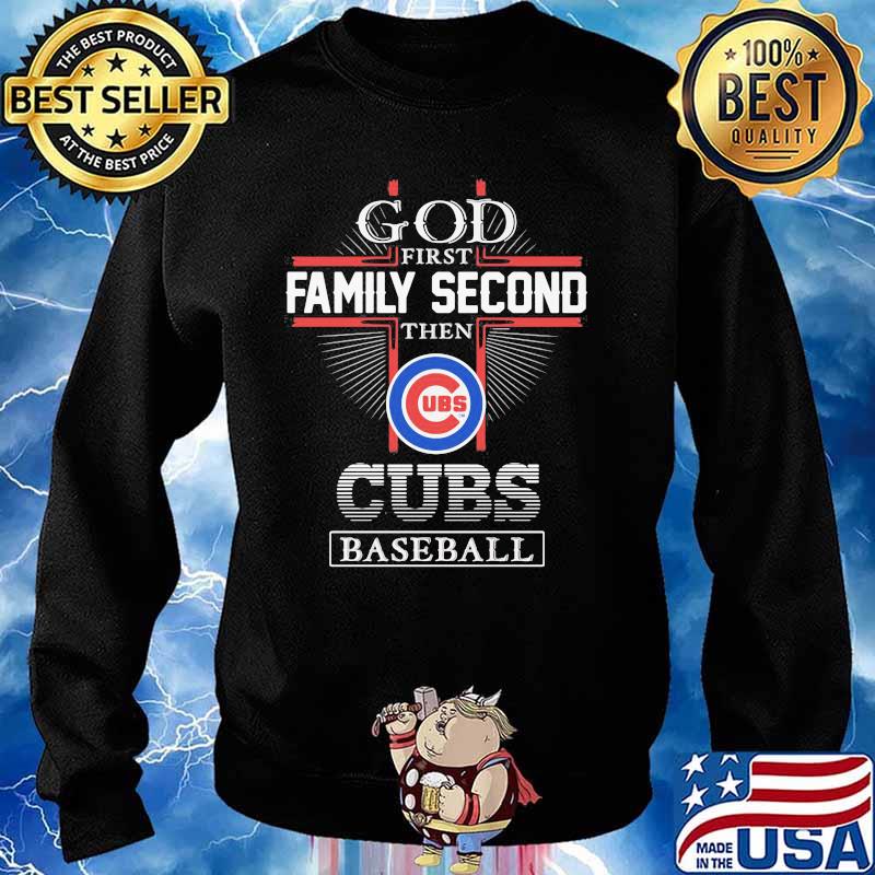 Official god first family second then Chicago Cubs baseball T-shirts, hoodie,  tank top, sweater and long sleeve t-shirt