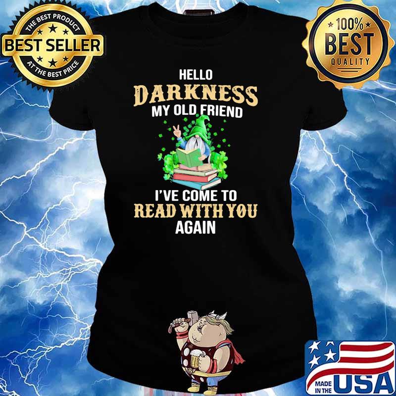 Hello Darkness My Old Friend I’ve Come To Read With You Again Gnome Patricks Day Shirt Ladies tee