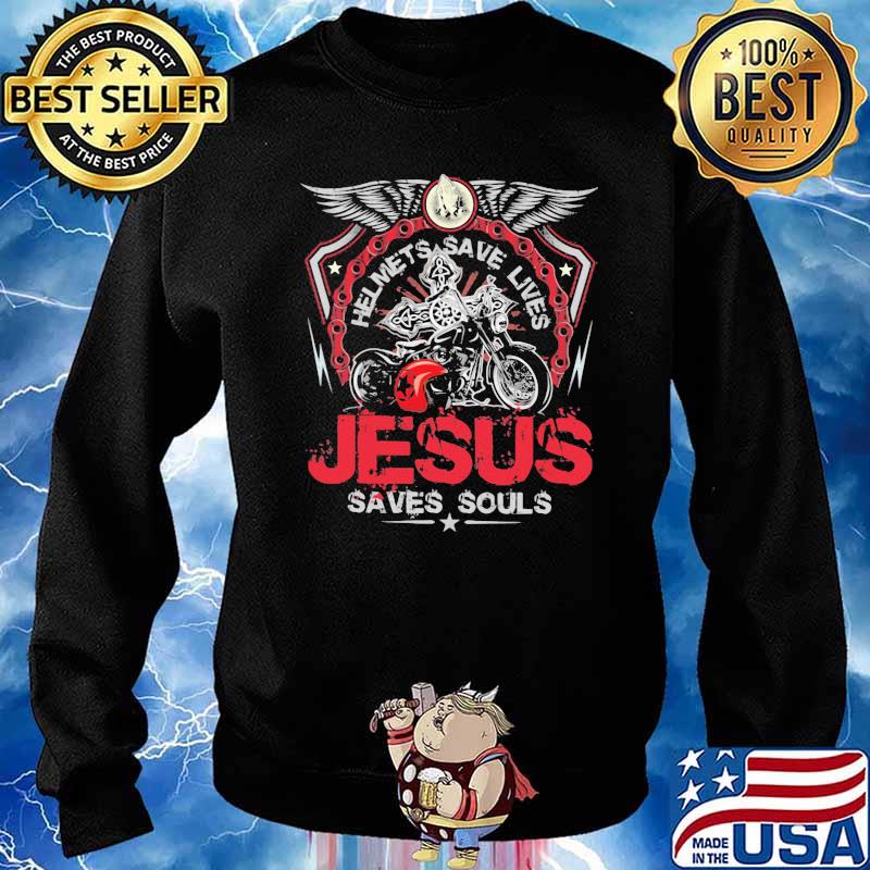 Helmets Save Lives Jesus Saves Souls Biker Shirt Sweater