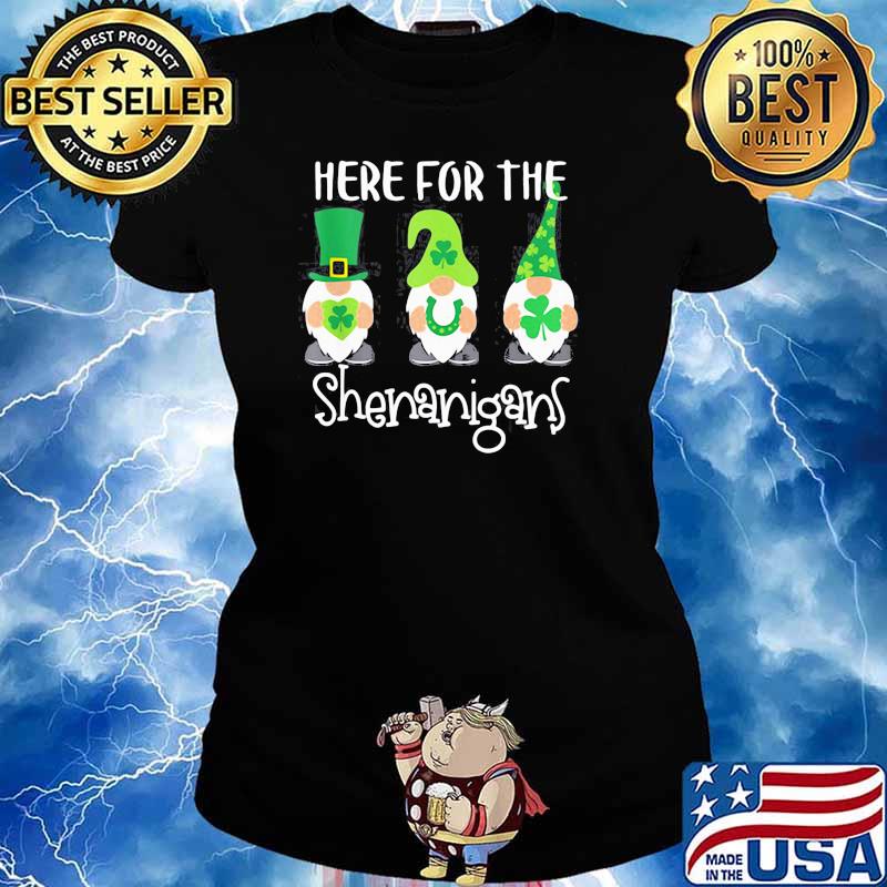 HERE FOR THE SHENANIGANS ST PATRICKS DAY GNOMES SHIRT Ladies tee
