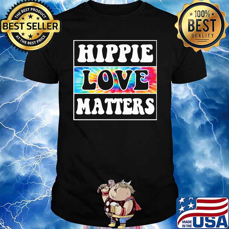 HIPPIE AND LOVE MATTERS SHIRT