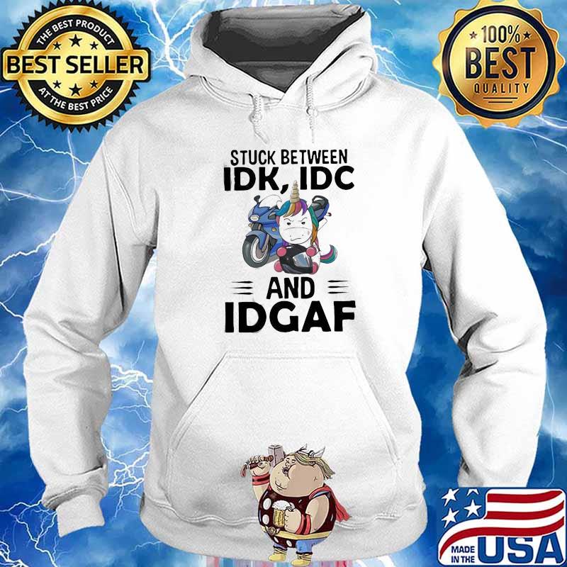 Hot Unicorn Stuck Between Idk Idc And Idgaf Shirt Hoodie