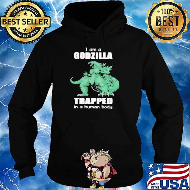I Am A Godzilla Trapped In A Human Body Hoodie