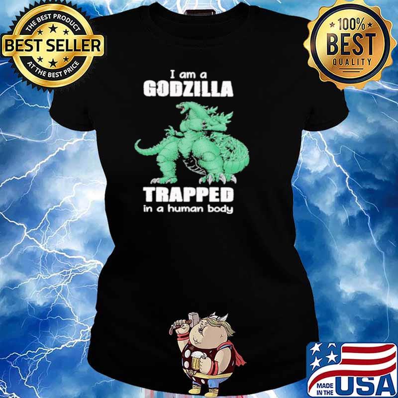 I Am A Godzilla Trapped In A Human Body Ladies tee