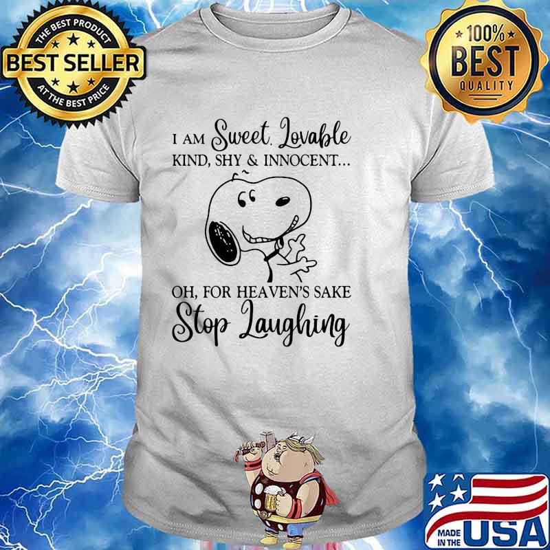 I Am Sweet Lovable For Heaven Sake Stop Laughing Snoopy Shirt