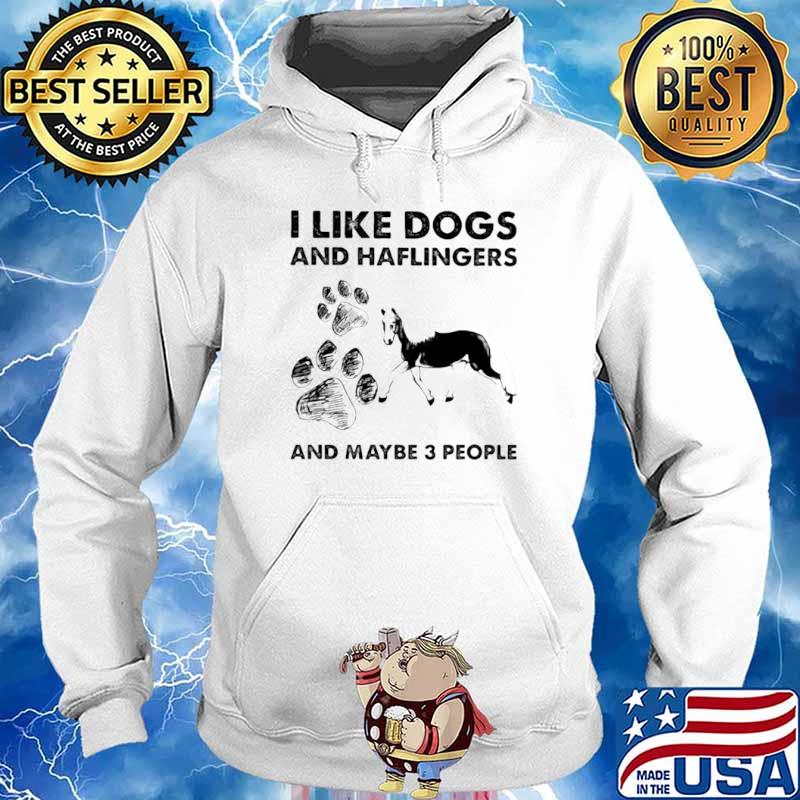 I Like Dogs And Haflingers And Maybe Three People Hoodie