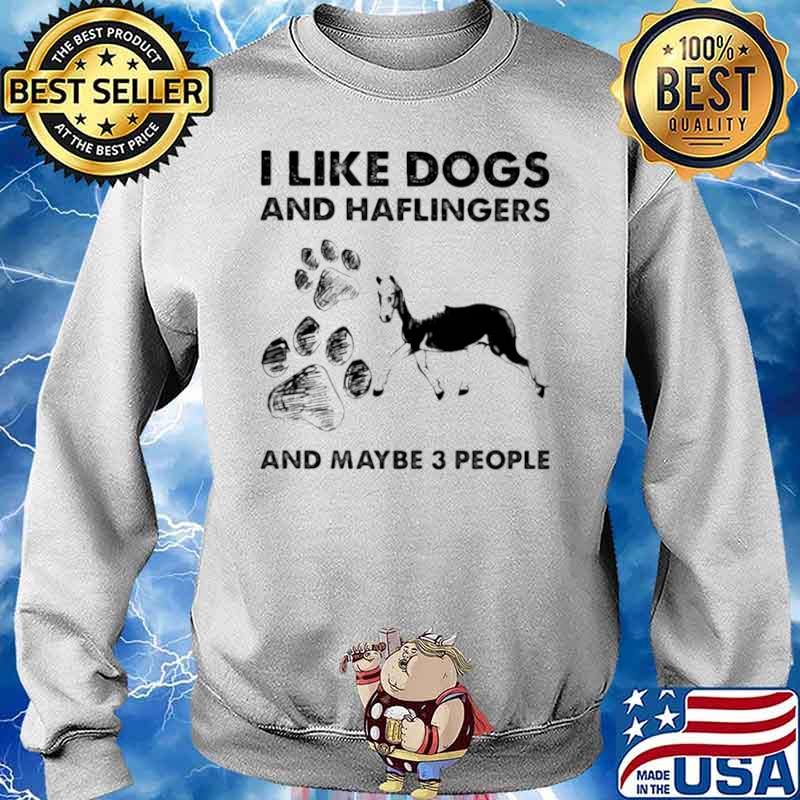 I Like Dogs And Haflingers And Maybe Three People Sweater