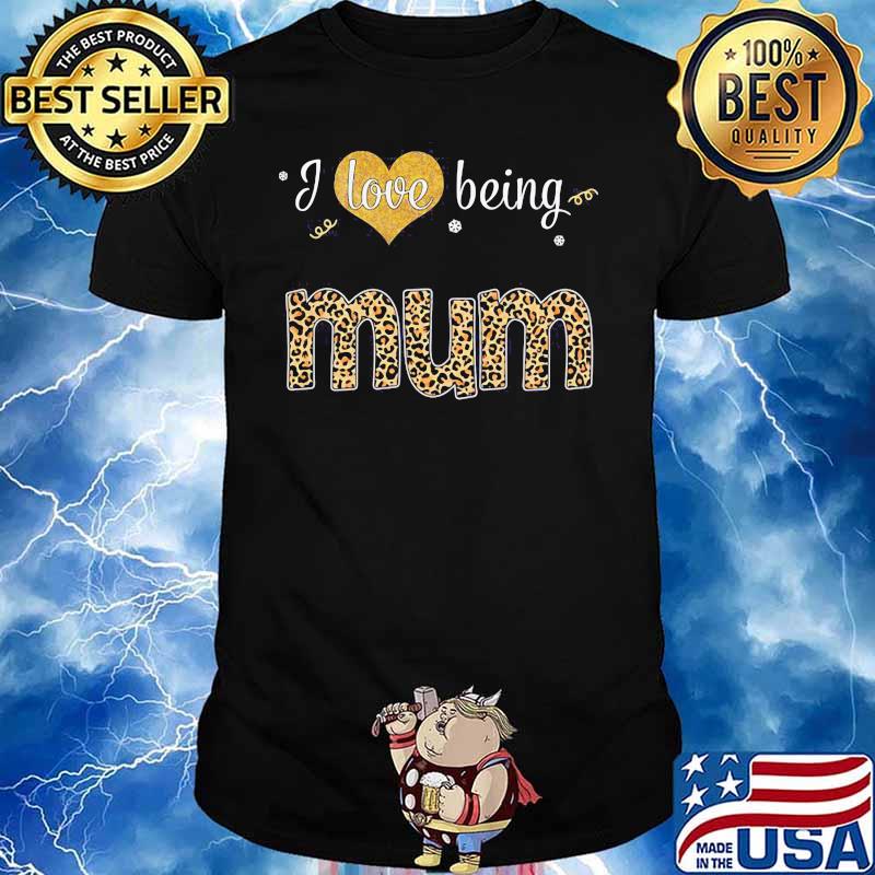 I Love Being Mum Leproad Shirt