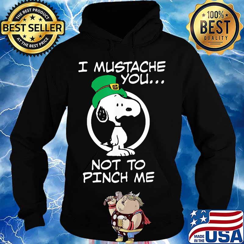 I Mustache You Not To Pinch Me Snoopy Patricks Day Shirt Hoodie