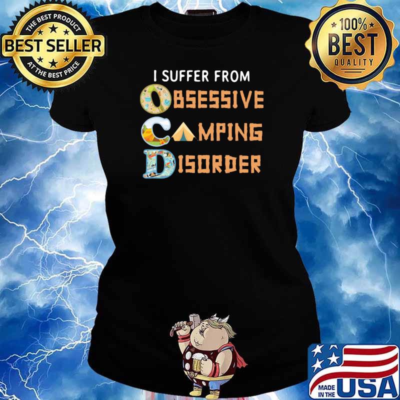 I Suffer From Obsessive Camping Disorder Shirt Ladies tee