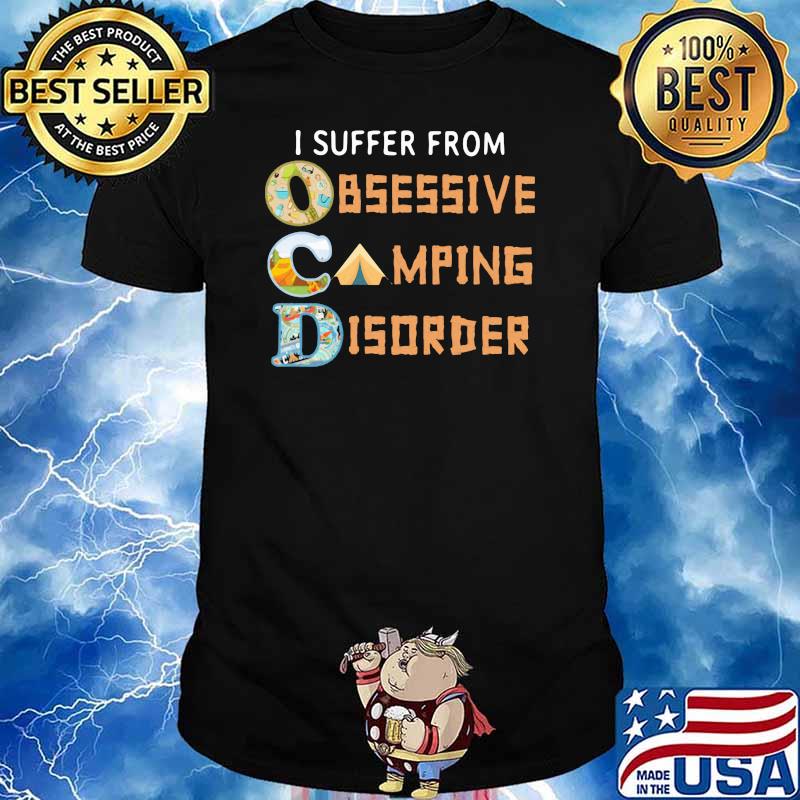 I Suffer From Obsessive Camping Disorder Shirt