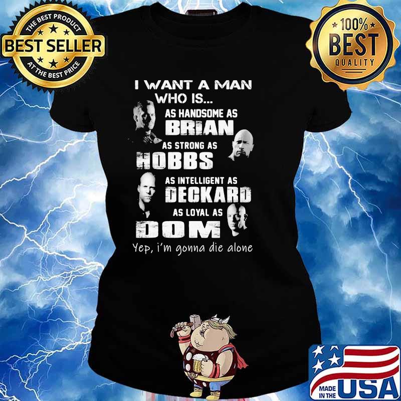 I Want A Man Who Is As Handsome As Brian As Strong As Hobbs Deckard As Loyal As Dom Shirt Ladies tee