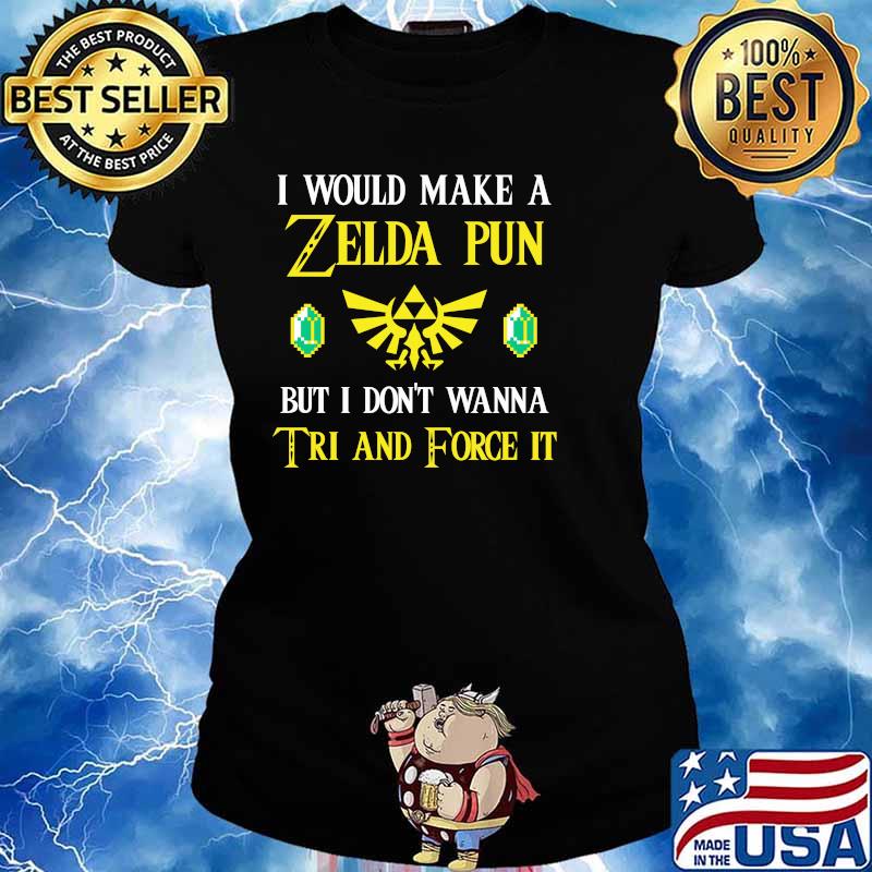 I Would Make A Zeida Pun But I Don’t Wanna Tri And Force It Shirt Ladies tee