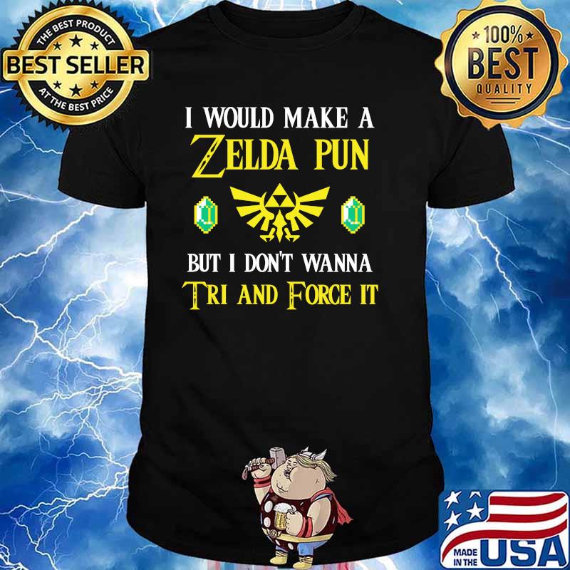 I Would Make A Zeida Pun But I Don’t Wanna Tri And Force It Shirt