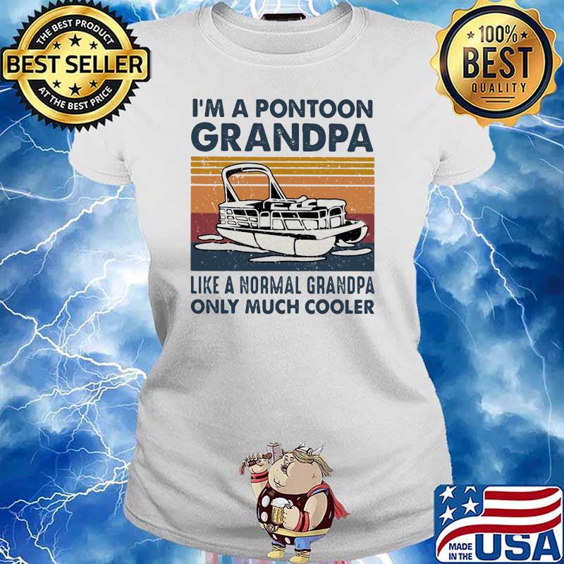 I’m A Pontoon Grandpa Like A Normal Grandpa Only Much Cooler Boating Vintage Shirt Ladies tee
