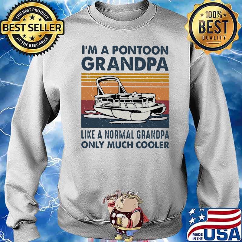 I’m A Pontoon Grandpa Like A Normal Grandpa Only Much Cooler Boating Vintage Shirt Sweater