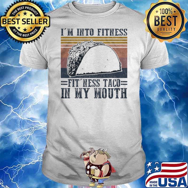 Im into fitness fitness taco in my mouth vintage shirt