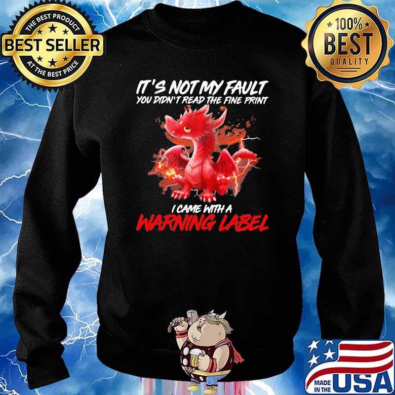 It’s Not My Fault You Didn’t Read The Fine Print I Came With A Warning Label Dragon Fire Shirt Sweater