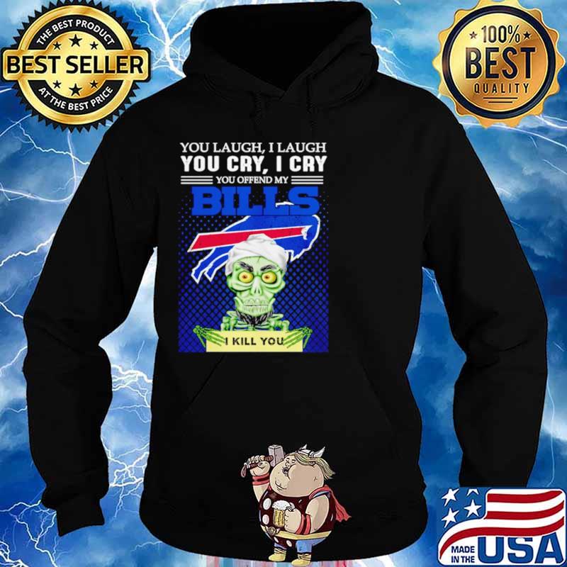 Jeff Dunham you laugh I laugh you offend my Buffalo Bills I kill you Hoodie