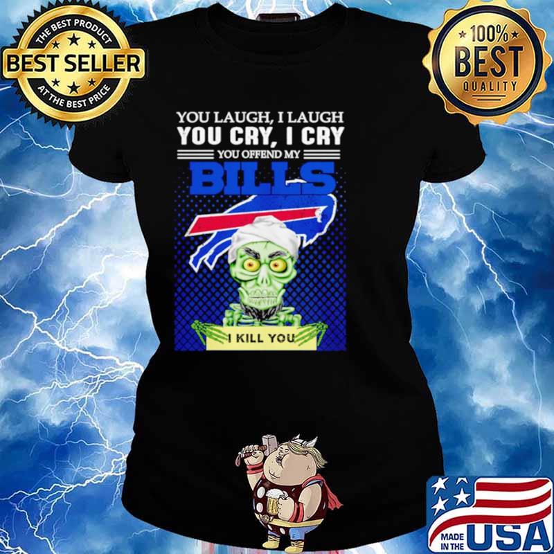 Jeff Dunham you laugh I laugh you offend my Buffalo Bills I kill you Ladies tee