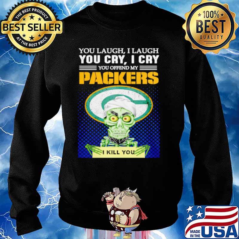 Jeff Dunham you laugh I laugh you offend my Green Bay Packers kill you Sweater