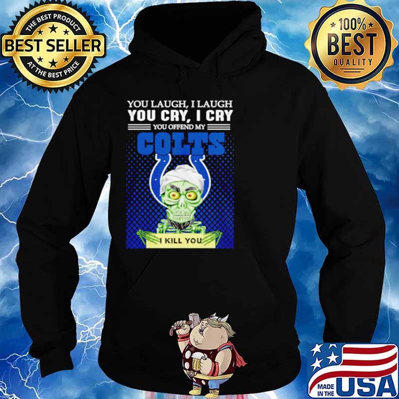 Jeff Dunham you laugh I laugh you offend my Indianapolis Colts kill you Hoodie