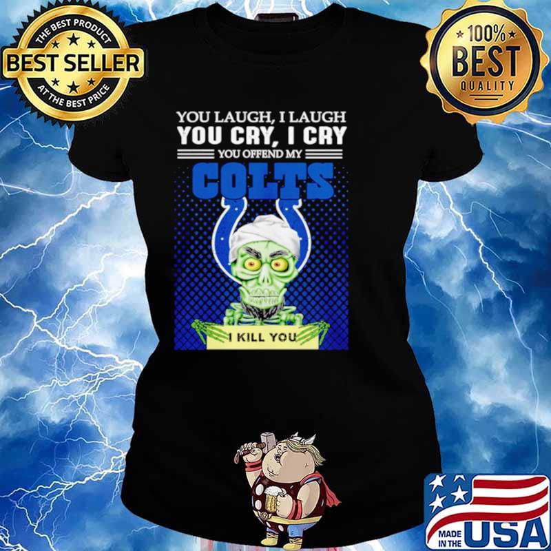 Jeff Dunham you laugh I laugh you offend my Indianapolis Colts kill you Ladies tee