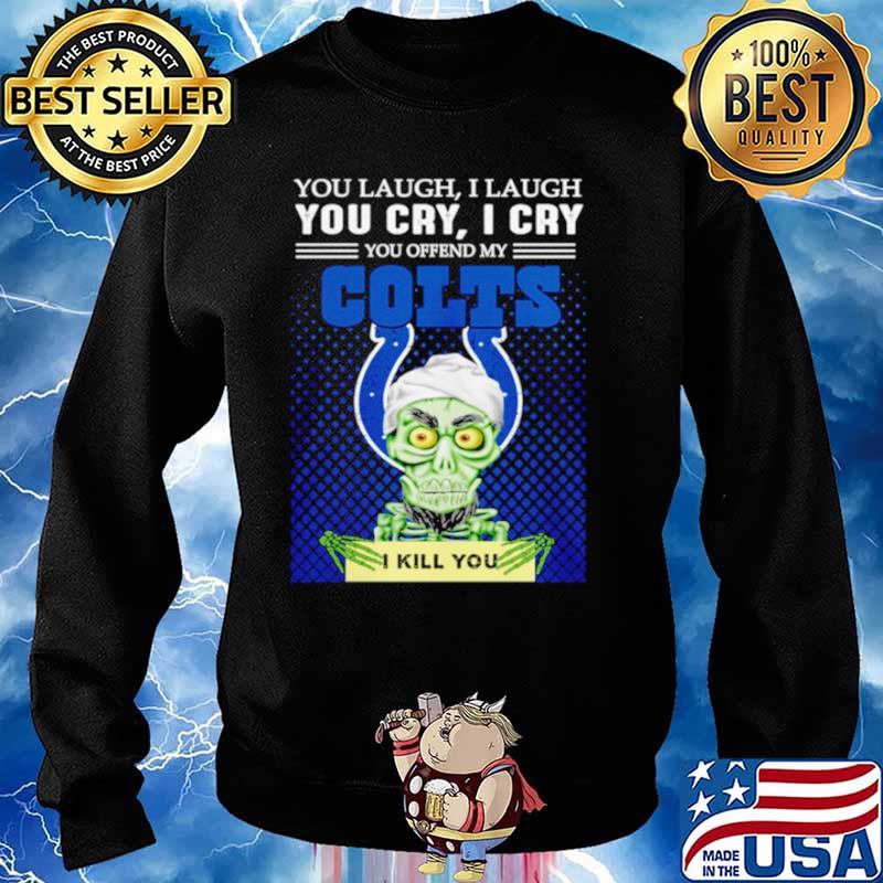 Jeff Dunham you laugh I laugh you offend my Indianapolis Colts kill you Sweater
