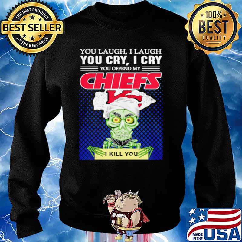Jeff Dunham you laugh I laugh you offend my Kansas City Chiefs kill you Sweater