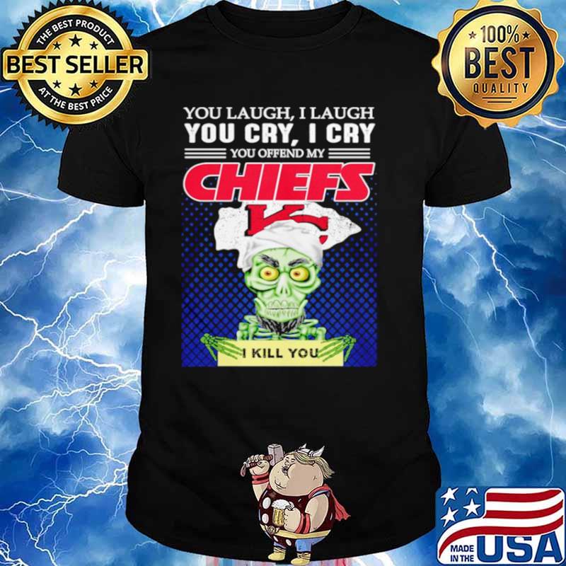 Jeff Dunham you laugh I laugh you offend my Kansas City Chiefs kill you shirt