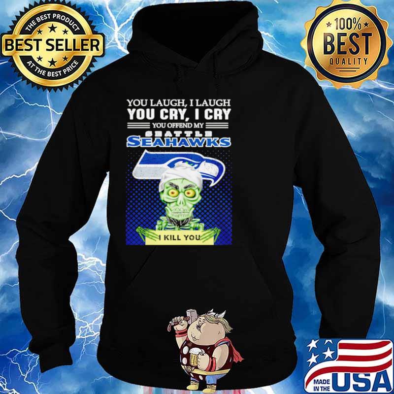 Jeff Dunham you laugh I laugh you offend my Seattle Seahawks kill you Hoodie