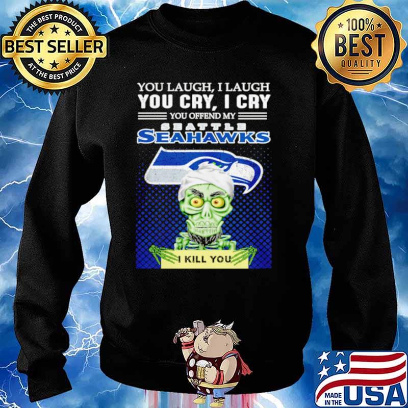 Jeff Dunham you laugh I laugh you offend my Seattle Seahawks kill you Sweater