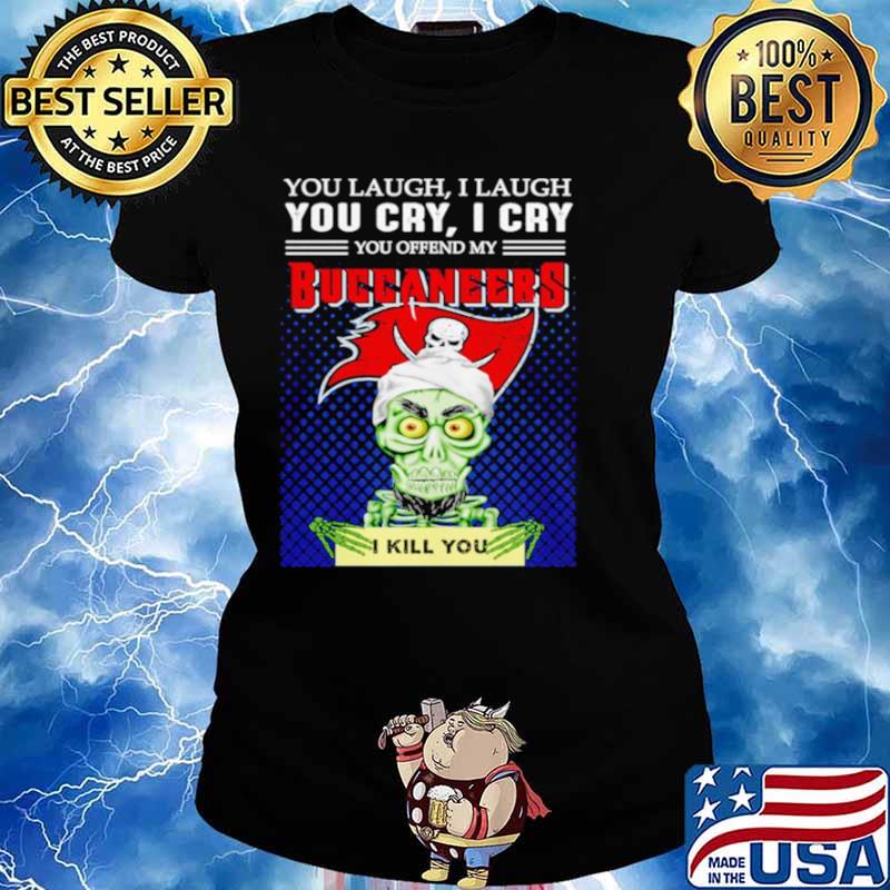 Jeff Dunham you laugh I laugh you offend my Tampa Bay Buccaneers kill you Ladies tee