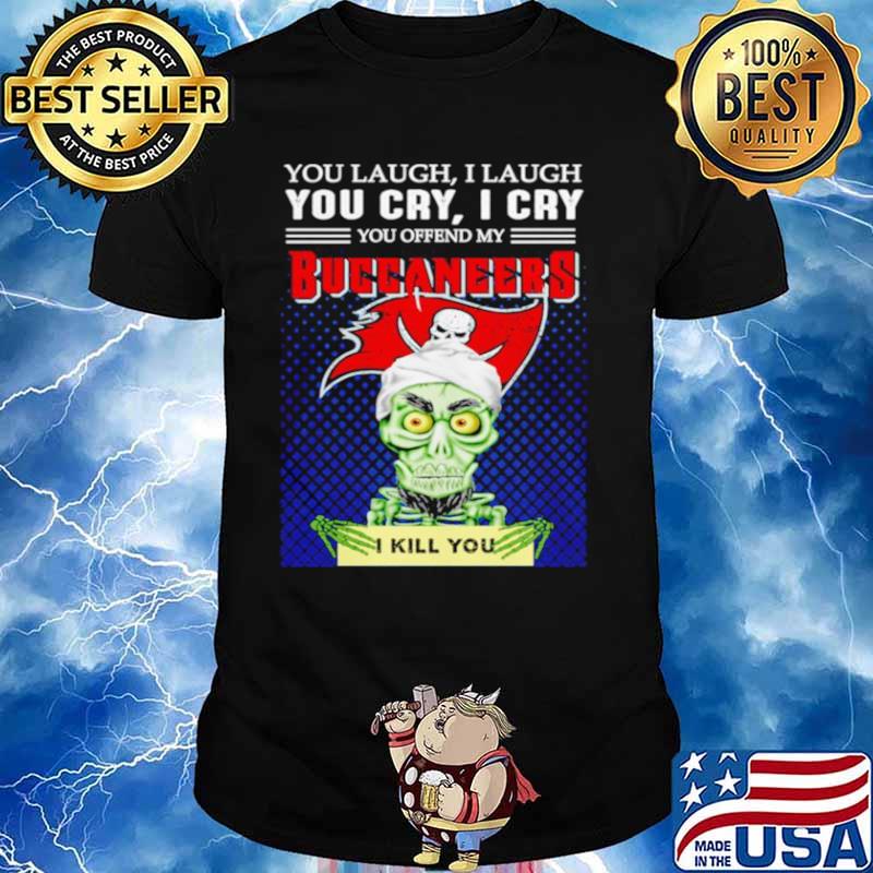 Jeff Dunham you laugh I laugh you offend my Tampa Bay Buccaneers kill you shirt