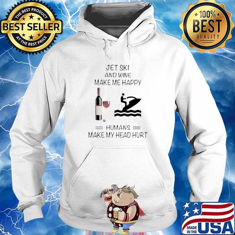 Jet Ski And Wine Make Me Happy Humans Make My Head Hurt Hoodie