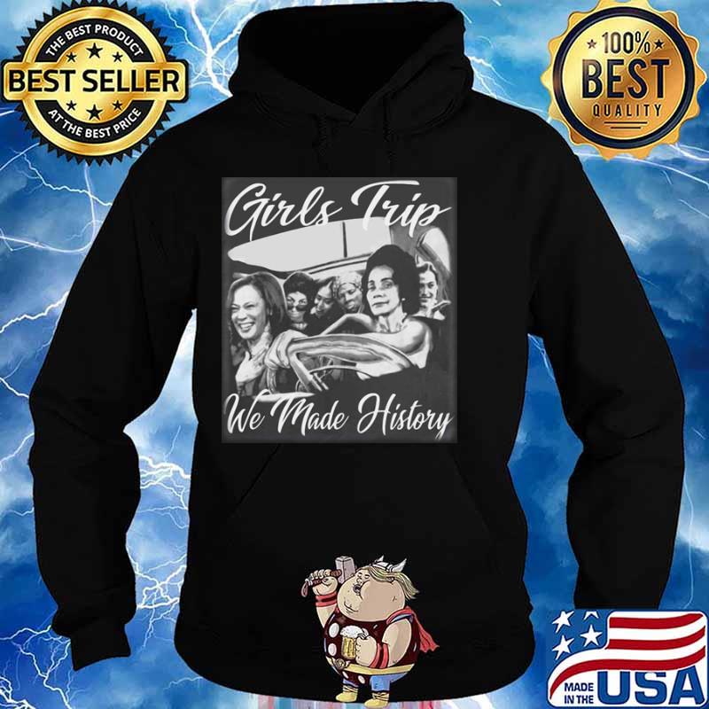 Kamala Harris Girls Trip We Made History Hoodie