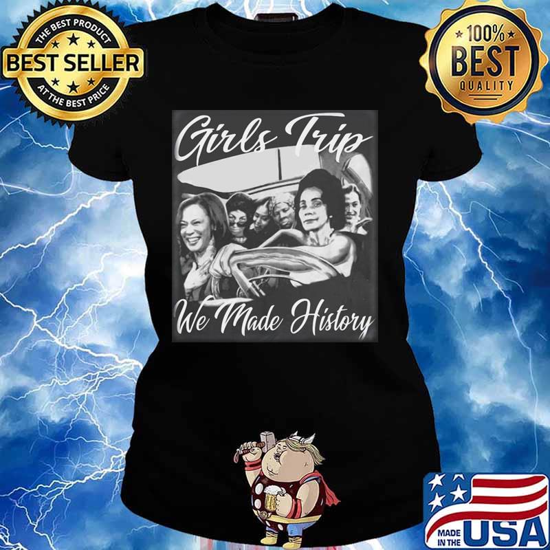 Kamala Harris Girls Trip We Made History Ladies tee