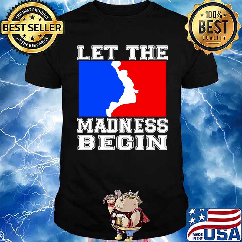 Let the madness begin logo shirt