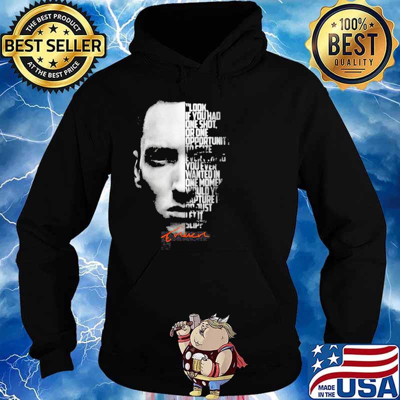 Look If You Had One Shot Opportunity Wanted In On Moment Quote Legend Eminem Shirt Hoodie