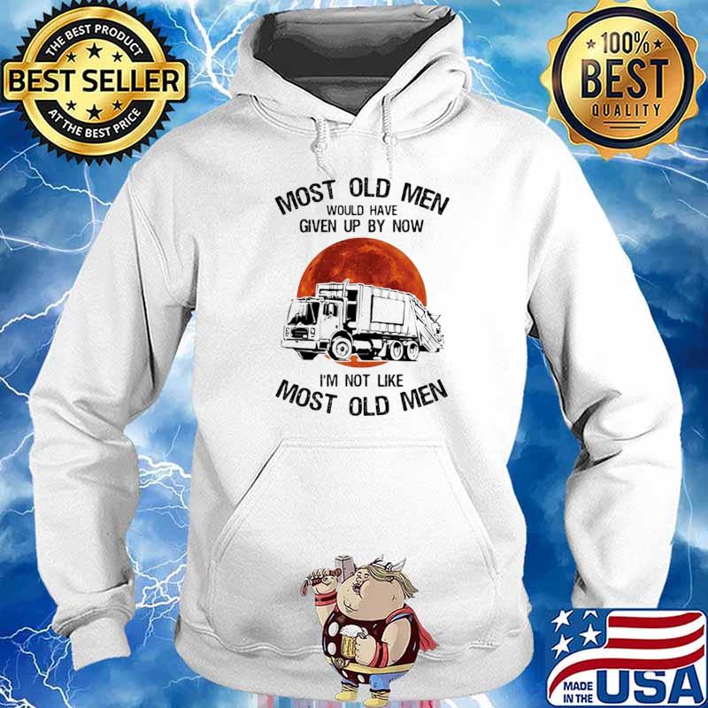 Most Old Men Would Have Given Up By Now I’m Not Like Most Old Men Waste Collector Moon Blood Hoodie