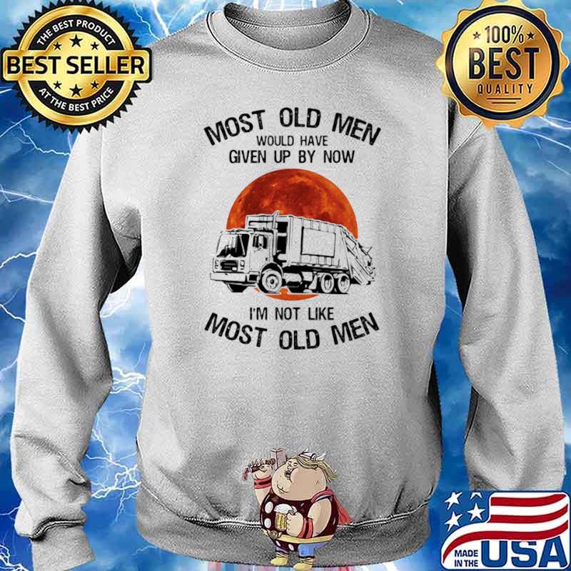 Most Old Men Would Have Given Up By Now I’m Not Like Most Old Men Waste Collector Moon Blood Sweater