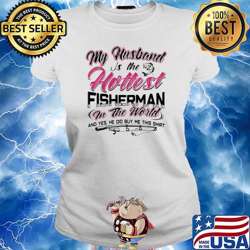 My Husband Is The Holtest Fisherman In The World Shirt Ladies tee